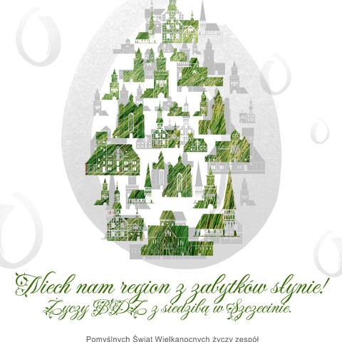Powiększ obraz: Niechaj nam region z zabytków słynie! Życzy BDZ z siedzibą w Szczecinie. Pomyślnych Świąt Wielkanocnych życzy zespół Biura Dokumentacji Zabytków w Szczecinie.